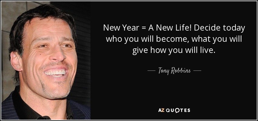 quote-new-year-a-new-life-decide-today-who-you-will-become-what-you-will-give-how-you-will-tony-robbins-58-95-21