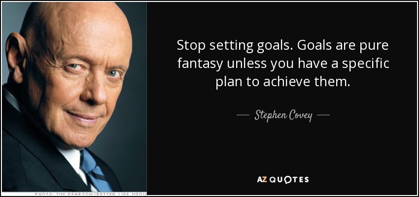 quote-stop-setting-goals-goals-are-pure-fantasy-unless-you-have-a-specific-plan-to-achieve-stephen-covey-83-5-0550